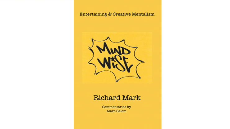 MIND WISE: Entertaining & Creative Mentalism by Richard Mark with commentary by Marc Salem - Book